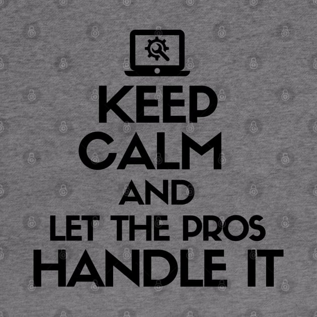 Keep calm and let the pros handle it. by mksjr